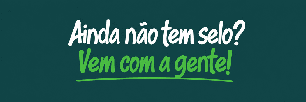 Ainda não tem selo? Vem com a gente!